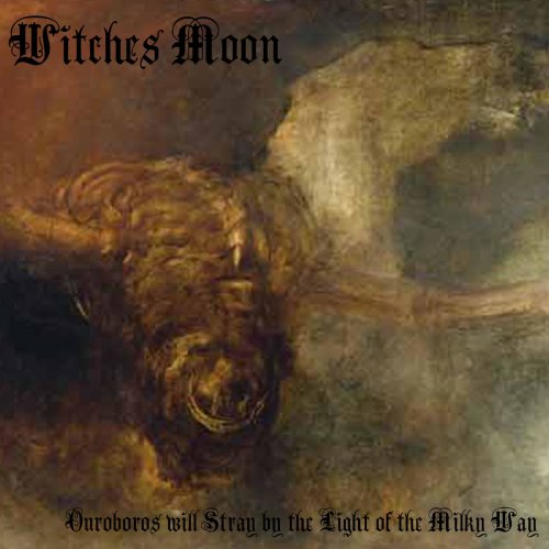 Witches Moon - Ouroboros Will Stray By The Light Of The Milky Way (2018) Album Info