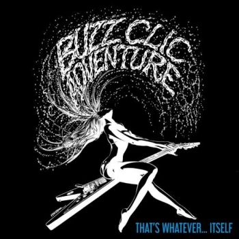 Buzz Clic Adventure - That's Whatever... Itself (2018) Album Info