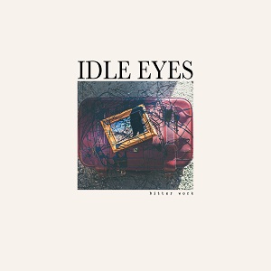 Idle Eyes  Bitter Work (2018)