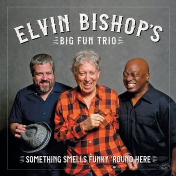 Elvin Bishop's Big Fun Trio - Something Smells Funky 'Round Here (2018) Album Info