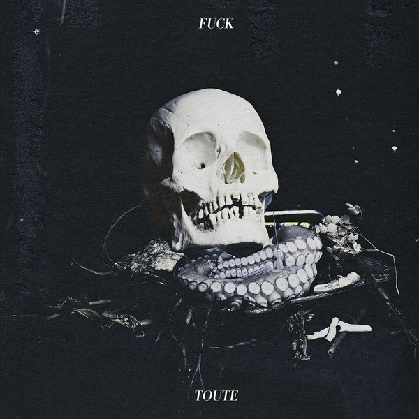Fuck Toute - Fuck Toute (2018) Album Info