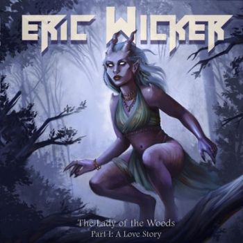 Eric Wicker - The Lady Of The Woods, Pt. 1: A Love Story (2018) Album Info
