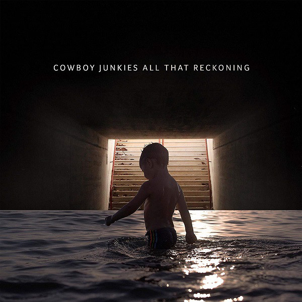 Cowboy Junkies - All That Reckoning (2018)