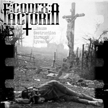 Codex: Factoria - Cause Destruction Through Tyrants (2018) Album Info