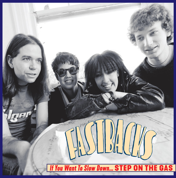 Fastbacks - If You Want To Slow Down, Step On The Gas (2018)