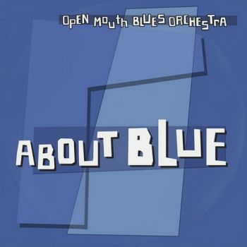 Open Mouth Blues Orchestra - About Blue (2018) Album Info