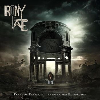 Irony of Fate - Pray for Freedom... Prepare for Extinction (2018)