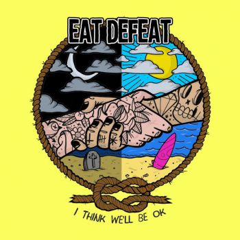 Eat Defeat - I Think We'll Be Ok (2018) Album Info
