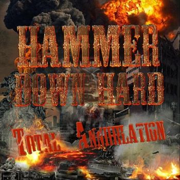 Hammer Down Hard - Total Annihilation (2018) Album Info