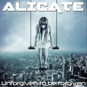 Alicate - Unforgiven To Be Forgiven (2018) Album Info