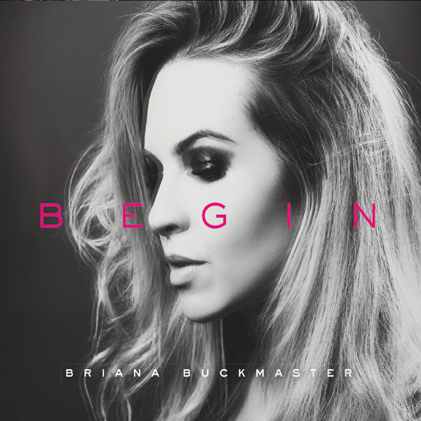 Briana Buckmaster - Begin (2018) Album Info