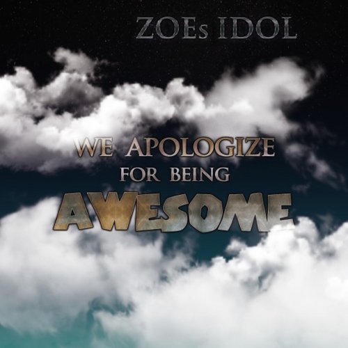 Zoes Idol - We Apologize For Being Awesome (2018) Album Info