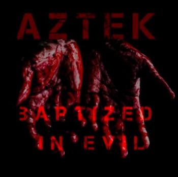 AZTeK - Baptized In Evil (2018) Album Info