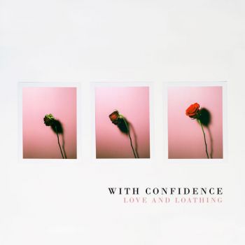 With Confidence - Love and Loathing (2018) Album Info