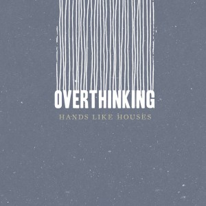 Hands Like Houses - Overthinking (Single) (2018) Album Info