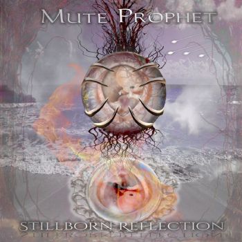 Mute Prophet - Stillborn Reflection (2018) Album Info