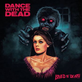 Dance With the Dead - Loved to Death (2018) Album Info