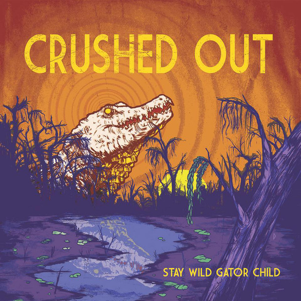 Crushed Out - Stay Wild Gator Child (2018)