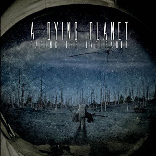 A Dying Planet - Facing the Incurable (2018) Album Info