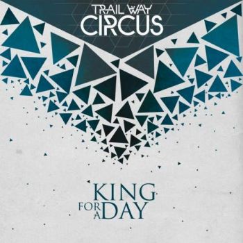 Trail Way Circus - King For A Day (2018)