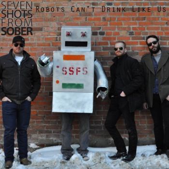 Seven Shots From Sober - Robots Can't Drink Like Us (2018)