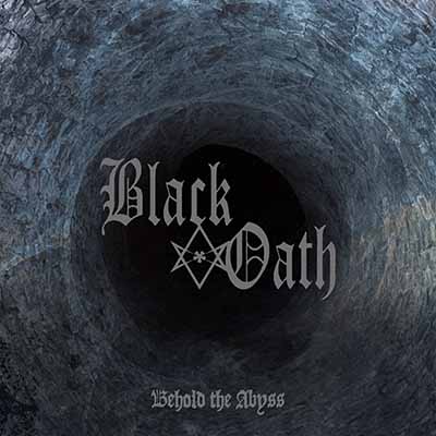 Black Oath - Behold the Abyss (2018) Album Info