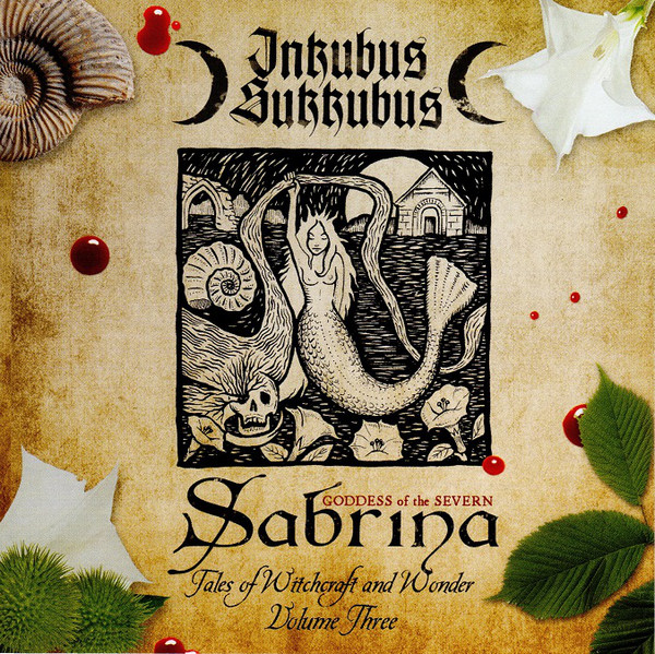 Inkubus Sukkubus - Sabrina - Goddess Of The Severn: Tales Of Witchcraft And Wonder Volume Three (2018) Album Info