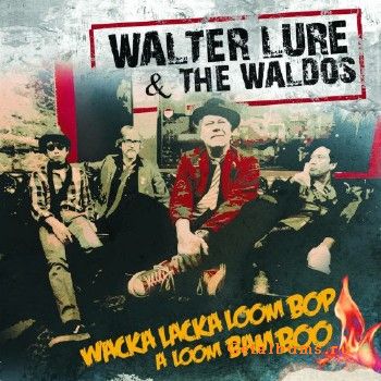 Walter Lure & The Waldos - Wacka Lacka Boom Bop A Loom Bam Boo (2018) Album Info