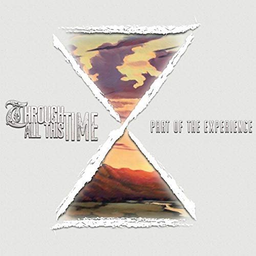 Through All This Time - Part of the Experience (2018) Album Info
