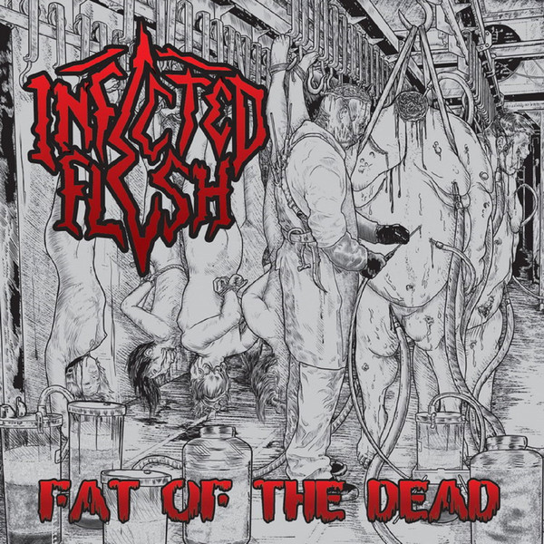 Infected Flesh - Fat Of The Dead (2018) Album Info