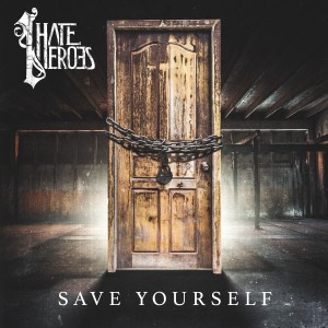I Hate Heroes - Save Yourself (2018) Album Info