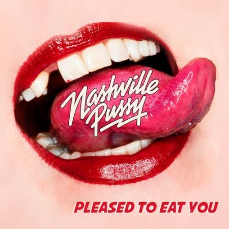 Nashville Pussy - Pleased To Eat You (2018) Album Info