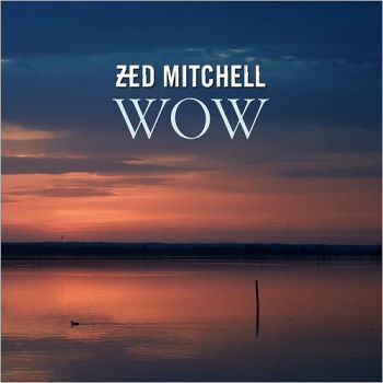 Zed Mitchell - Wow (2018)