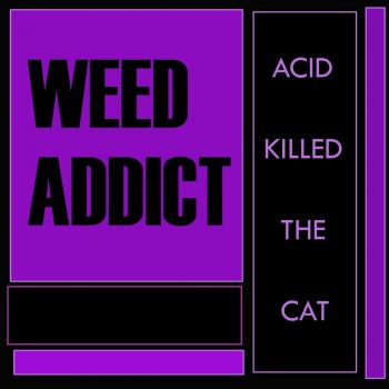 Weed Addict - Acid Killed The Cat (2018)