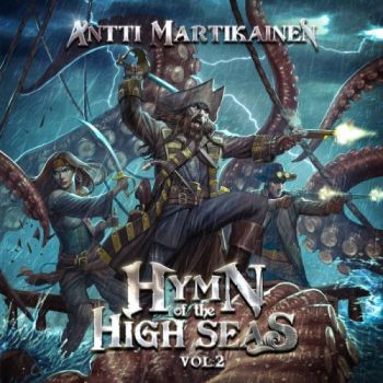 Antti Martikainen - Hymn Of The High Seas, Vol. 2 (2018)
