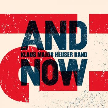 Klaus Major Heuser Band - And Now?! (2018)