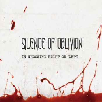 Silence Of Oblivion - In Choosing Right Or Left... (2018)