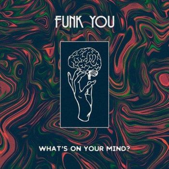 Funk You - What's On Your Mind? (2018) Album Info