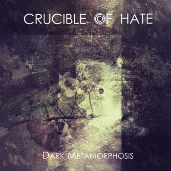 Crucible Of Hate - Dark Metamorphosis (2018) Album Info