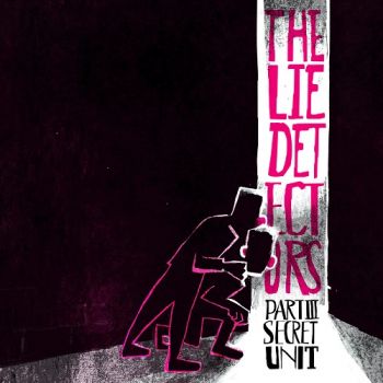 The Lie Detectors - Part III: Secret Unit (2018) Album Info