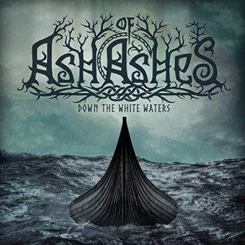 Ash Of Ashes - Down The White Waters (2018) Album Info