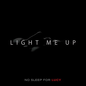 No Sleep for Lucy - Light Me Up (Single) (2018)