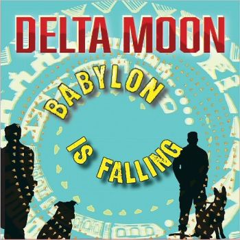 Delta Moon - Babylon Is Falling (2018) Album Info