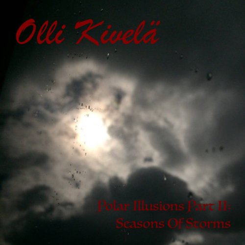 Olli Kivela - Polar Illusions Part II: Seasons Of Storms (2018) Album Info