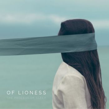 Of Lioness - The Process Of Sleep (2018) Album Info