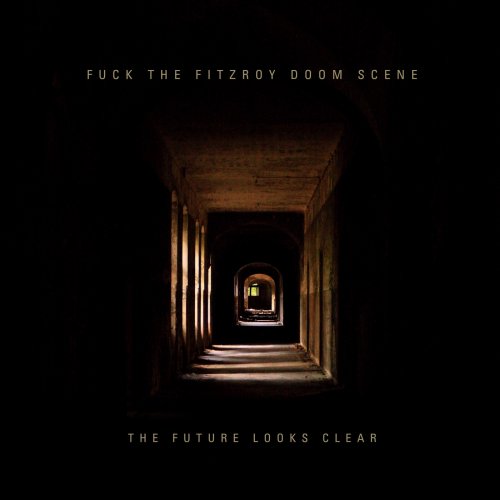 Fuck The Fitzroy Doom Scene - The Future Looks Clear (2018) Album Info
