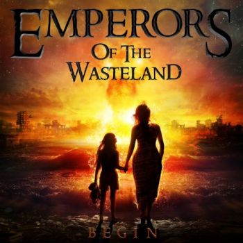 Emperors Of The Wasteland - Begin (2018) Album Info
