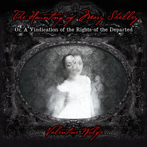 Valentine Wolfe - The Haunting of Mary Shelley (2018) Album Info