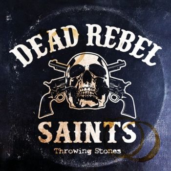 Dead Rebel Saints - Throwing Stones (2018) Album Info