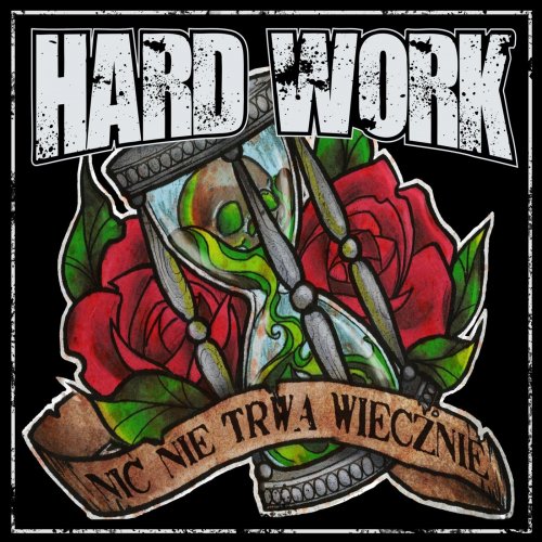 Hard Work - Nic Nie Trwa Wiecznie (2018) Album Info